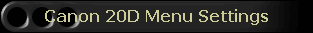 Canon 20D Menu Settings